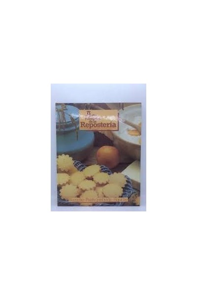 ARTE Y SECRETOS DE LA REPOSTERIA. BIZCOCHO. PASTA QUEBRADA. HOJALDRE.